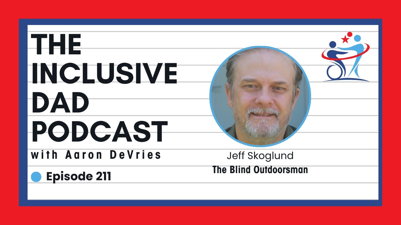 211 - Can a Blind Person Hike, Fish, and Fix a House? Absolutely. with Jeff Skoglund
