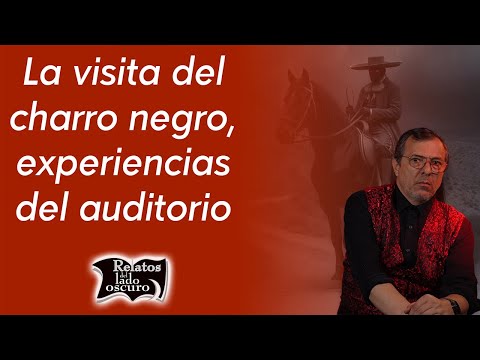 La visita del charro negro, experiencias del auditorio | Relatos del lado oscuro