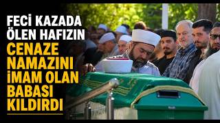 Feci Kazada Ölen Hafızın Cenaze Namazını İmam Olan Babası Kıldırdı