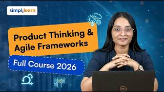 Product Thinking And Agile Frameworks Full Course 2026 | Product Thinking Tutorial | Simplilearn