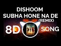 Subha Hone Na De Remix -DISHOOM 8D Song | Use Headphones | #Music #8D #remix