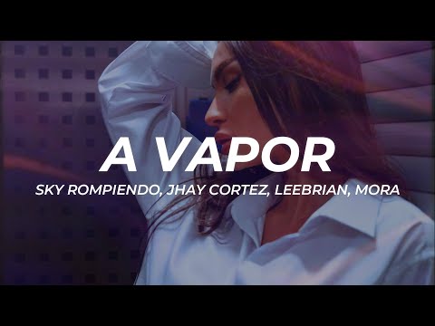 Sky, Jhay Cortez, Leebrian, Mora - A Vapor (Letra/Lyrics)