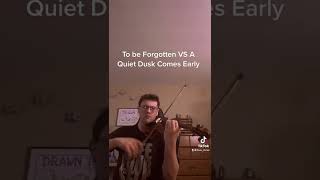 To be Forgotten vs Quiet Dusk Coming Early