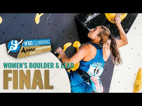 Women's Boulder & Lead final || IFSC Asian Championships Seoul 2022