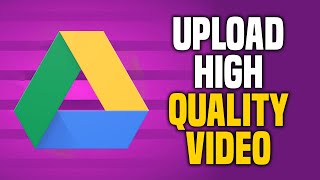 How To Upload High Quality Video On Google Drive (EASY!)