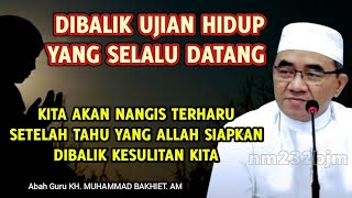 Download lagu Dibalik Ujian Hidup Yang Selalu Datang || KH. Muhammad Bakhiet mp3