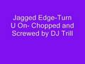 Jagged Edge-Turn U On-Chopped and Screwed by Dj Trill
