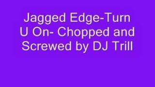 Jagged Edge-Turn U On-Chopped and Screwed by Dj Trill