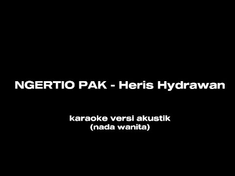 NGERTIO PAK - Heris hydrawan | karaoke akustik ( nada wanita )