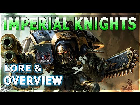 IMPERIAL KNIGHTS: Titanic Combat Walkers - Warhammer 40K Lore