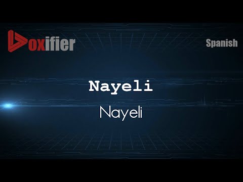 How to Pronounce Nayeli (Nayeli) in Spanish - Voxifier.com