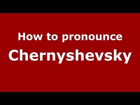 How to pronounce Chernyshevsky (Russian/Russia) - PronounceNames.com
