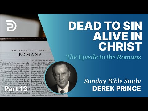 Dead To Sin, Alive In Christ | Part 13 | Sunday Bible Study With Derek | Romans