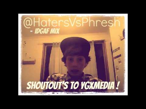@HatersVsPhresh - IDGAF Mix ? | Shoutout's To YGxMedia |