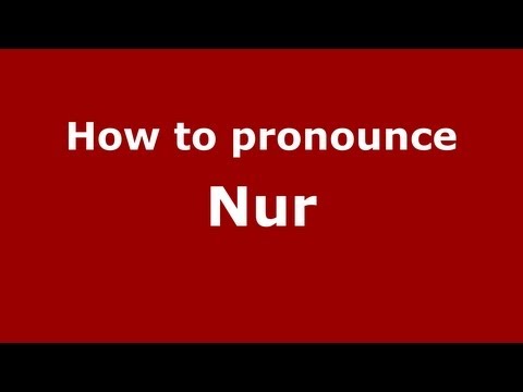 How to pronounce Nur