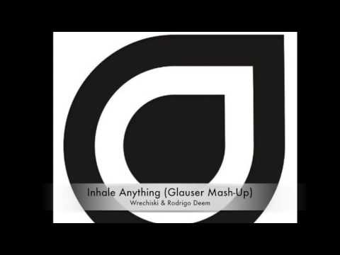 Inhale Anything - Rodrigo Deem & Wrechiski (Glauser Mash-Up)