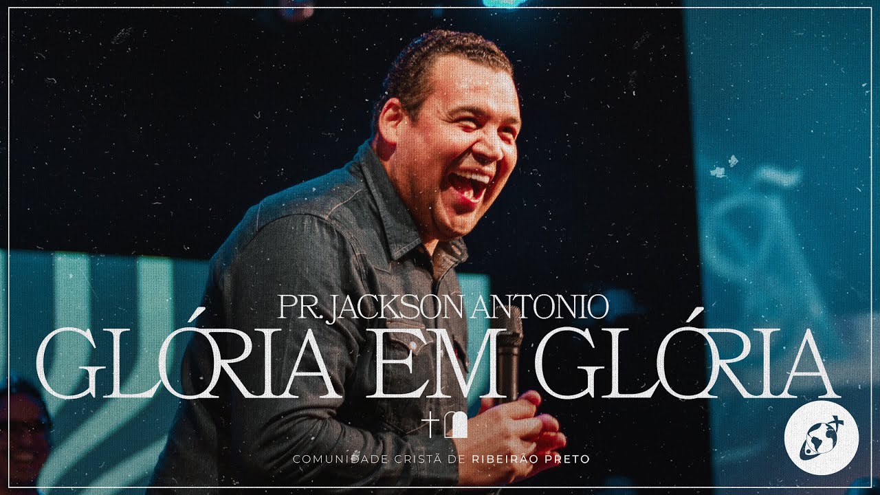 DE GLÓRIA EM GLÓRIA | Pr. Jackson Antonio