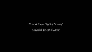 Chris Whitley &quot;Big Sky Country&quot;-  Covered by John Mayer