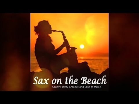 Sax On The Beach - Groovy Jazzy Chillout And Lounge Music (Continuous Mix) ▶ Chill2Chill