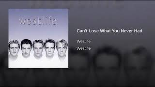Can&#39;t Lose What You Never Had - Westlife