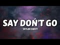 Taylor Swift - Say Don't Go (Lyrics) | I said i love you, You say nothing back. why’d you have to