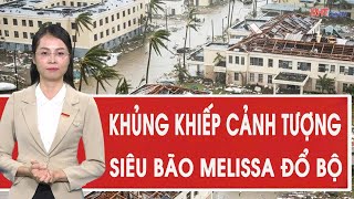 Khủng khiếp cảnh tượng siêu bão mạnh nhất thế giới Melissa đổ bộ Jamaica