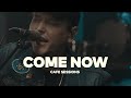 Come Now