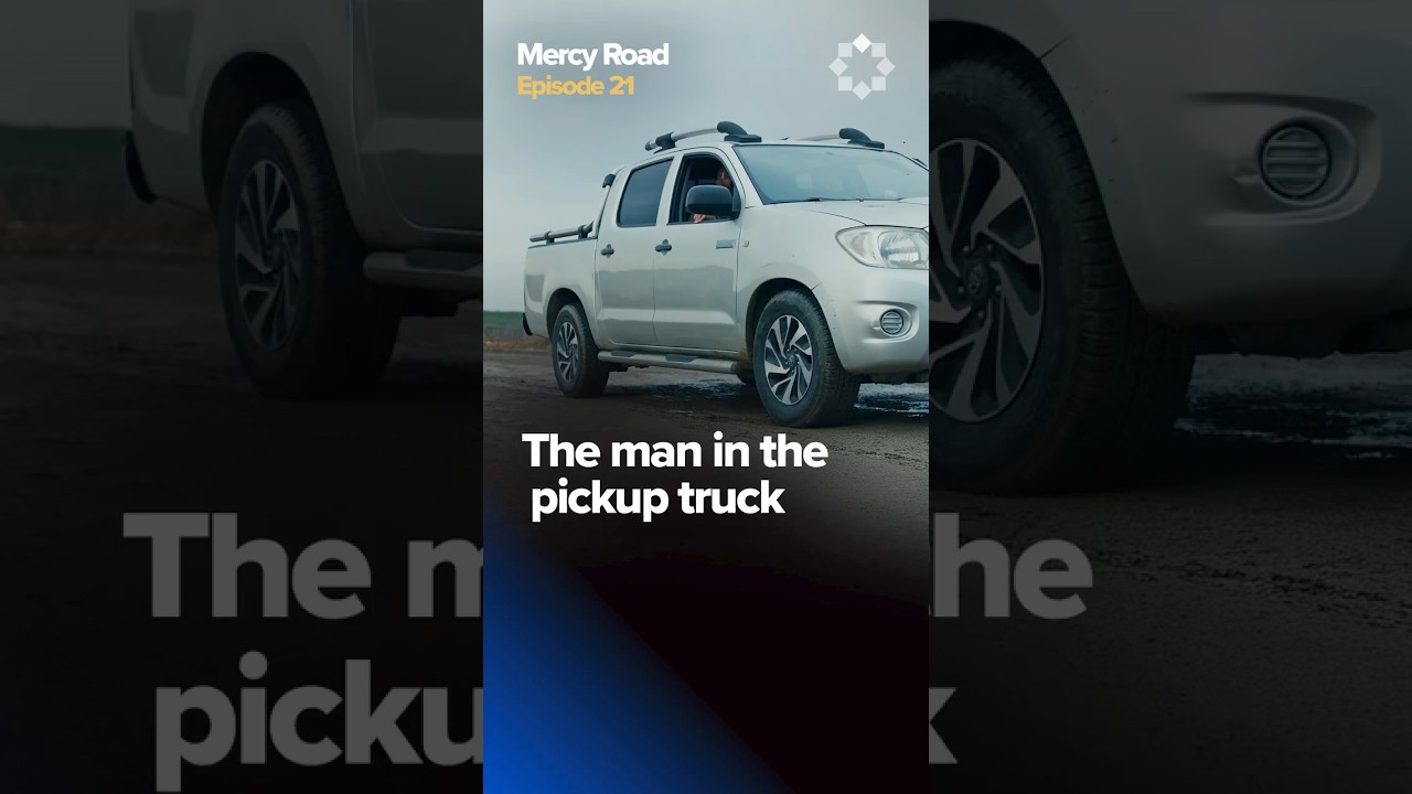 The Man in the Pickup Truck |  Mercy Road Ep. 21