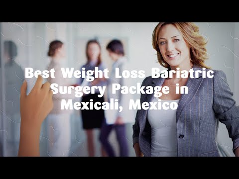 Weight Loss Bariatric Surgery Package in Mexicali, Mexico