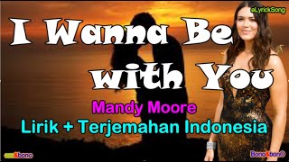 I WANNA BE WITH YOU  -  Mandy Moore  (Lirik + Terjemahan Indonesia)