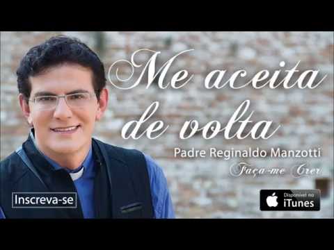 Padre Reginaldo Manzotti - Me Aceita de Volta (CD Faça-me Crer)