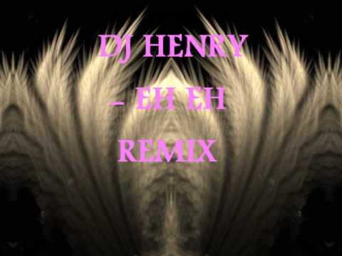 Dj Henry - Eh Eh Remix