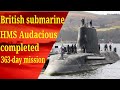 British submarine HMS Audacious completed a 363-day mission
