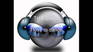 TH Express - I love the dance (album version) (HQ)