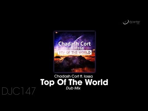 Chadash Cort  Ft. Iossa - Top Of The World (Dub Mix)