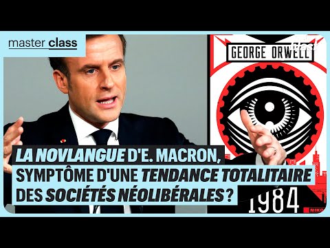 LA NOVLANGUE D'EMMANUEL MACRON, SYMPTÔME D'UNE TENDANCE TOTALITAIRE DES SOCIÉTÉS NÉOLIBÉRALES