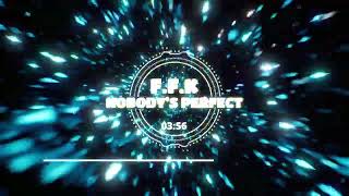 F.F.K - NOBODY'S PERFECT