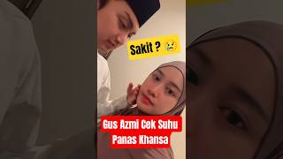 Download lagu Gus Azmi Perhatian Cek Panas Khansa, Sakit Atau Nggak ? #gusazmi #azmiaskandar #shorts mp3