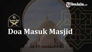 Doa Masuk Masjid Dilengkapi dengan Terjemahannya