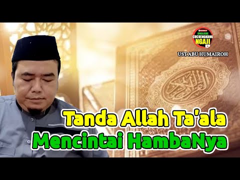 20 TANDA ALLAH MENCINTAI HAMBA-NYA-ust abu humairoh @Ngaji996