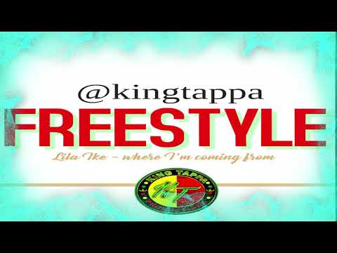 Lila Ike - Where I'm coming from (FREESTYLE KING TAPPA)