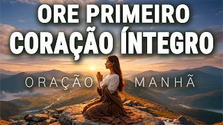 SENHOR, ME AJUDE A VIVER ESTE DIA COM INTEGRIDADE | ORAÇÃO DA MANHÃ