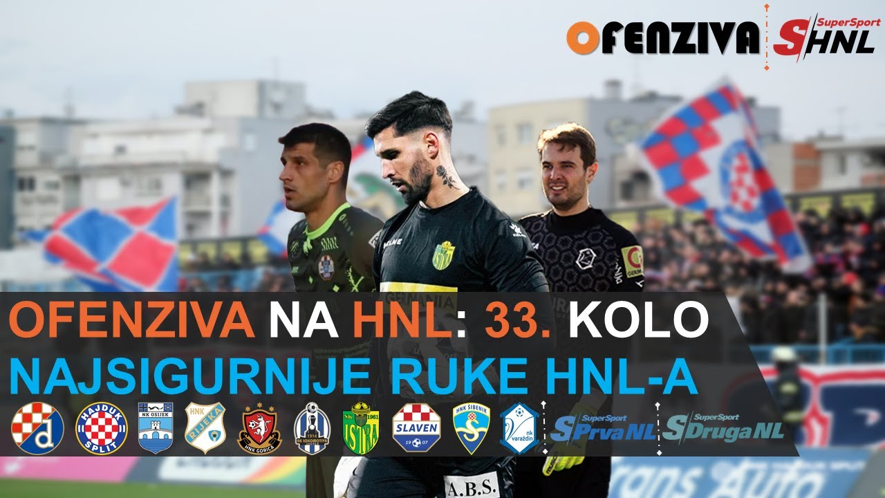 OFENZIVA NA HNL - 33. KOLO - NAJSIGURNIJE RUKE HNL-A