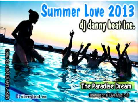 Summer Love 2013 (The Paradise Dream) - DJ Danny Beat! Inc. ® 03.03.13