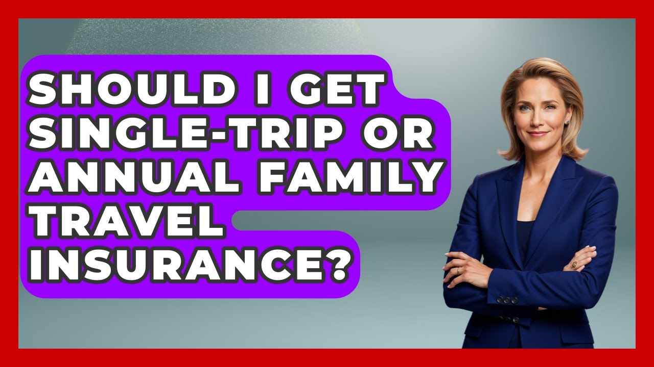 Should I Get Single-Trip Or Annual Family Travel Insurance? - Exploring Southwest Europe