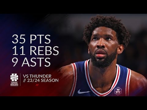 Joel Embiid 35 pts 11 rebs 9 asts vs Thunder 23/24 season