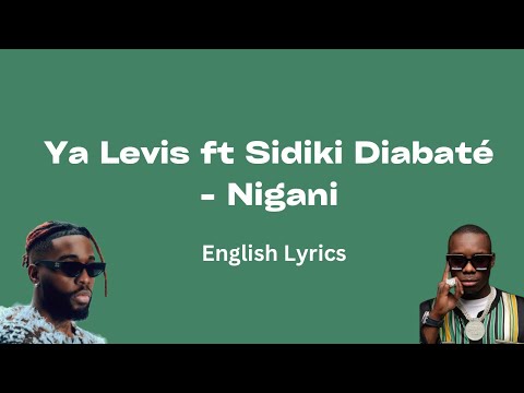 Ya Levis ft Sidiki Diabaté - Nigani (English Lyrics)