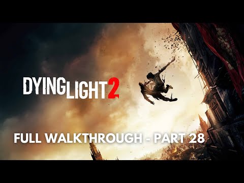 Dying Light 2: Stay Human Full Story Walkthrough Gameplay - Part 28 (No Commentary)