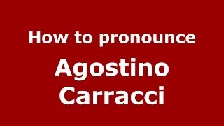 How to pronounce Agostino Carracci