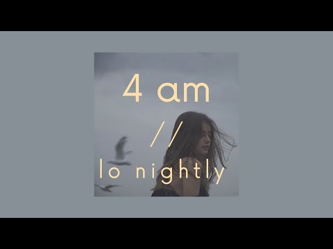 4am [lyrics] // Lo Nightly